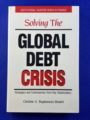 Solving the Global Debt Crisis : Strategies and Controversies from Key…