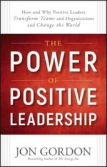 The Power of Positive Leadership: How and Why Positive Leaders Trans – VERY GOOD