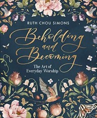 Beholding and Becoming: The Art of …, Ruth Chou Simon