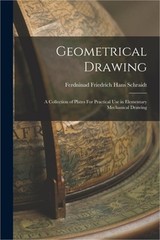 Geometrical Drawing: A Collection of Plates For Practical Use in Elementary Mech