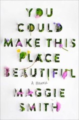 You Could Make This Place Beautiful: A Memoir by Smith, Maggie