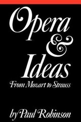 Opera and Ideas: From Mozart to Strauss – Paul A Robinson, 0801494281, paperback