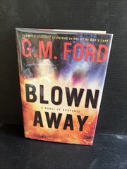 1st/1st BLOWN AWAY: A NOVEL OF SUSPENSE By G M Ford HC Mylar DJ 2006 Thriller