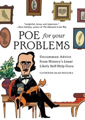 Poe for Your Problems: Uncommon Advice from History’s Least Likely Self-Help…