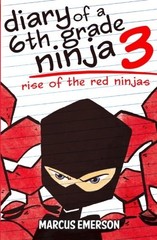 Diary of a 6th Grade Ninja 3: Rise of the Red Ninjas by Emerson, Marcus, Child,