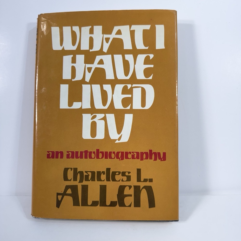 What I Have Lived By An Autobiography Charles L. Allen Hardcover 1976 Revell Co.