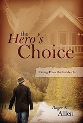 The Hero’s Choice: Living From the Inside – Roger K Allen, 0979783127, paperback