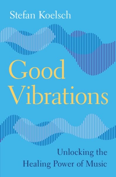 Good Vibrations : Unlocking the Healing Power of Music, Hardcover by Koelsch,…