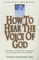 How to Hear the Voice of God by Guillermo Maldonado