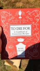 To Die For : A Cookbook of Gravestone Recipes by Rosie Grant (2025, Hardcover)
