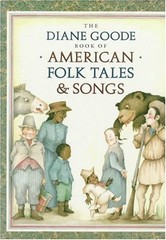 Diane Goode’s Book of American Folk Tales and Songs Diane, Durell