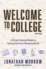 Welcome to College, 3rd Edition: A Christ Centered Guide to Lasting Faith in a C