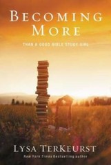 Becoming More Than a Good Bible Study Girl – Paperback By TerKeurst, Lysa – GOOD