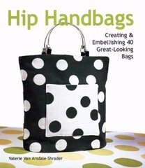 Hip Handbags : Creating and Embellishing 40 Great-Looking Bags Pa