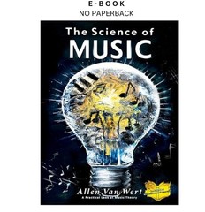 The Science of Music: A practical look at music theo, Allen Van Wert 2024
