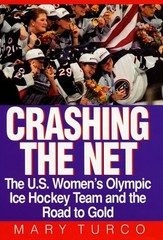 Crashing the Net: The U.S. Women’s Olympic Ice Hockey Team and the Road to G…