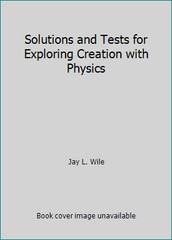 Solutions and Tests for Exploring Creation with Physics by Jay L. Wile