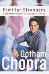 Familiar Strangers: Uncommon Wisdom in Unlikely Places by Gotham Chopra