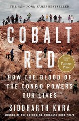 Cobalt Red : How the Blood of the Congo Powers Our Lives by Siddharth Kara…