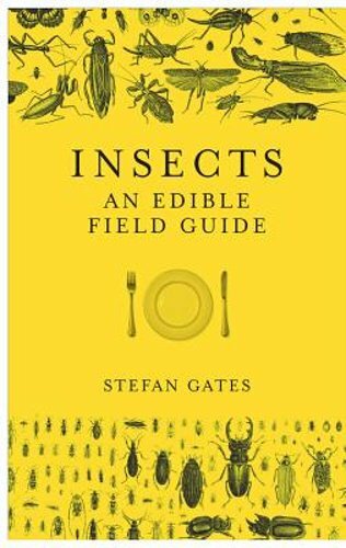 Insects: An Edible Field Guide by Stefan Gates: New