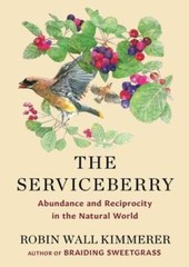 The Serviceberry: Abundance and Reciprocity in the Natural World by Kimmerer