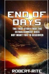 End Of Days: The True Story That The Establishment Does Not Want You To Discover