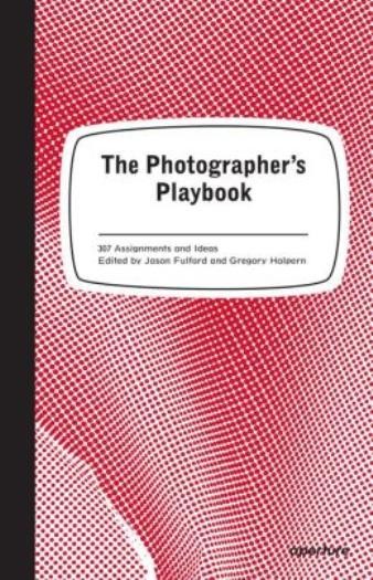 The Photographer’s Playbook: 307 Assignments And Ideas