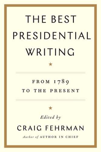 The Best Presidential Writing: From 1789 to the Present by Craig Fehrman: Used
