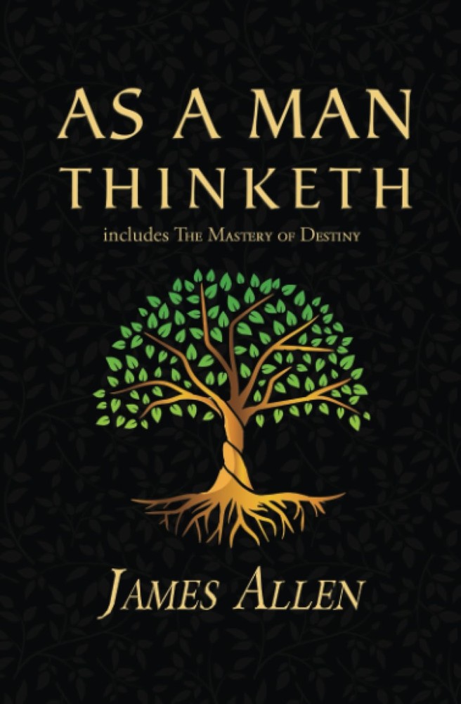 As a Man Thinketh – The Original 1902 Classic (includes Mastery of…
