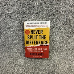 Never Split the Difference: Negotiating as if Your Life By Chris Voss