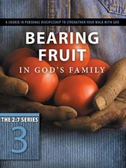 Bearing Fruit in God’s Family : A Course in Personal Discipleship to Strength…