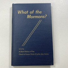 WHAT OF THE MORMONS The Martyrs-Exodus-To the Promise Land Hinckley Mormon