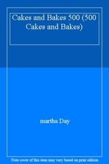 Cakes and Bakes 500 (500 Cakes and Bakes) By martha Day