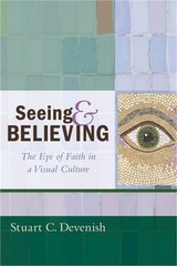 Seeing and Believing: The Eye of Faith in a Visual Culture (Hardback or Cased Bo