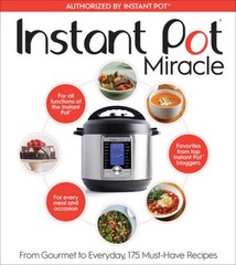 Instant Pot Miracle: From Gourmet to Everyday, 175 Must-Have Recipes – GOOD