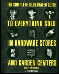 The Complete Illustrated Guide to Everything Sold in Hardware Stores and Gar…