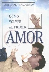 Como Volver Al Primer Amor – Paperback, by Maldonado Guillermo – Very Good
