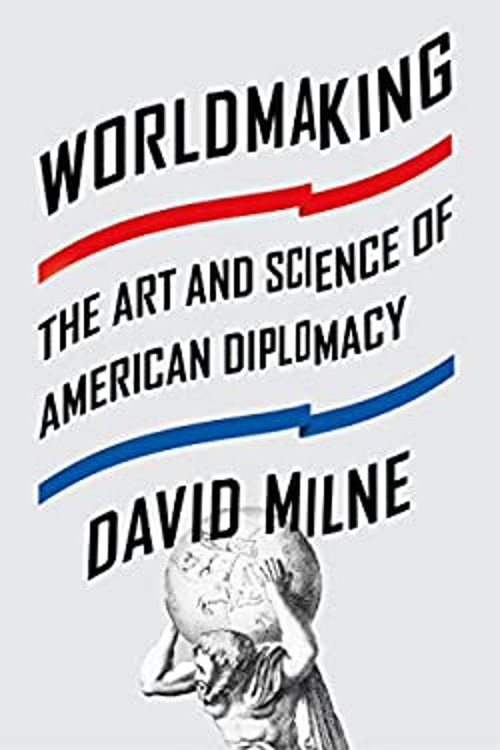 Worldmaking : The Art and Science of American Diplomacy Hardcover