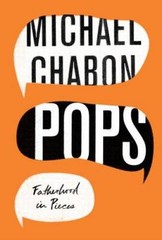 Pops: Fatherhood in Pieces – Hardcover By Chabon, Michael – VERY GOOD