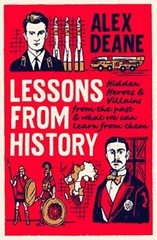 Lessons From History: Hidden heroes and villains of the past, an