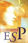 Develop Your ESP: A Quick & Easy Way to Become Psychic by Nina Ashby
