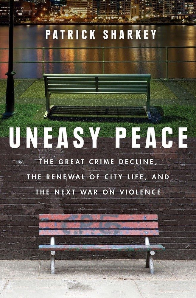 Uneasy Peace: The Great Crime Decline, the Renewal of City Life, and the Nex…