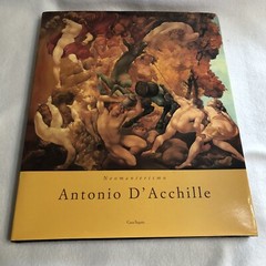 Neomanierismo : Antonio D’Acchille 1st Ed 1995 178 Pages w Dust Jacket