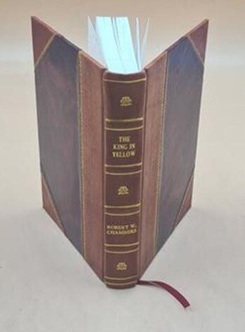 The King In Yellow 1895 By Chambers, Robert W. (Robert William), [Leather Bound]