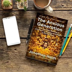 The Anxious Generation. How the Great Rewiring of Childhood Is Causing an Epidem