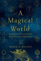A Magical World: Superstition and Science from the Renaissance to the Enli – NEW
