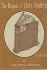 THE REPAIR OF CLOTH BINDINGS: A MANUAL By Arthur W Johnson *Excellent Condition*