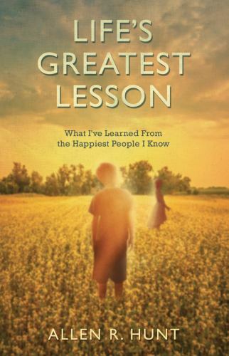 Life’s Greatest Lesson: What I’ve Learned f- paperback, Allen R Hunt, 1937509583