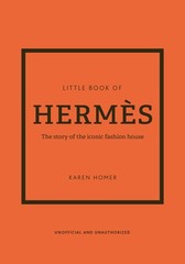 The Little Book of Hermès: The Story of the Iconic Fashion House (Little Bo…