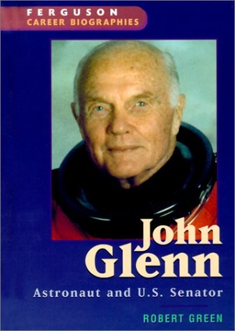 John Glenn: Astronaut and U.S. Senator (Ferguson Career Biographies) – Green…
